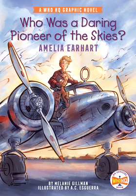 Who Was a Daring Pioneer of the Skies: Amelia Earhart: A Who HQ Graphic Novel (Who HQ Graphic Novels)