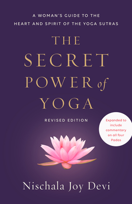 Image for The Secret Power of Yoga, Revised Edition: A Woman's Guide to the Heart and Spirit of the Yoga Sutras