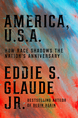 Image for America, U.S.A.: How Race Shadows the Nation's Anniversaries America, U.S.A.: How Race Shadows the Nation's Anniversaries