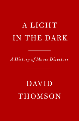 Image for A Light in the Dark: A History of Movie Directors A Light in the Dark: A History of Movie Directors