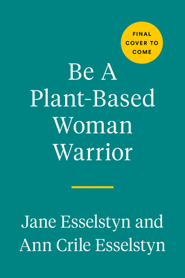 Be A Plant-Based Woman Warrior: Live Fierce, Stay Bold, Eat Delicious: A Cookbook