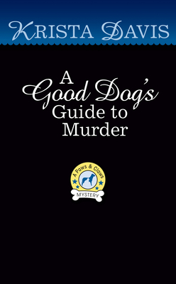 A Good Dog's Guide to Murder (A Paws & Claws Mystery)