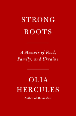 Strong Roots: A Memoir of Food, Family, and Ukraine