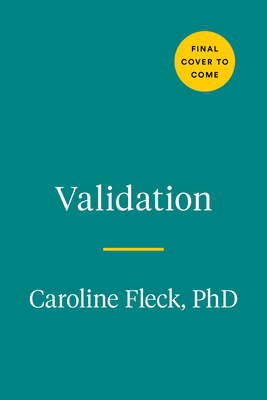 Validation: How the Skill Set That Revolutionized Psychology Will Transform Your Relationships, Increase Your Influence, and Chang