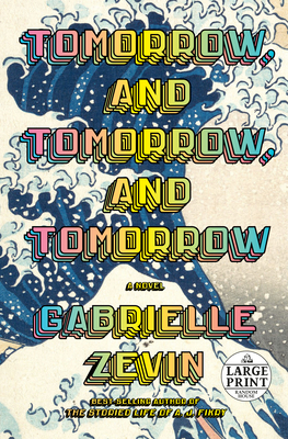 Tomorrow, And Tomorrow, And Tomorrow: A Novel - Large Print Edition