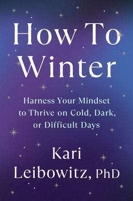 How to Winter: Harness Your Mindset to Thrive on Cold, Dark, or Difficult Days
