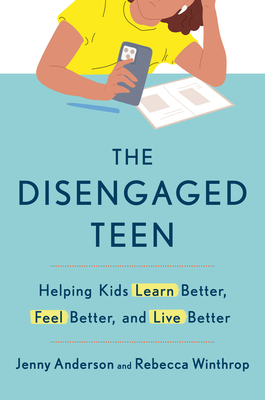 Disengaged Teen: Helping Kids Learn Better, Feel Better, and Live Better