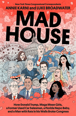 Mad House: How Donald Trump, Maga Mean Girls, a Former Used Car Salesman, a Florida Nepo Baby, and a Man with Rats in His Walls B