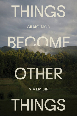 Things Become Other Things A Walking Memoir