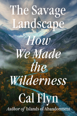 Savage Landscape: How We Made the Wilderness