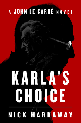 Karla's Choice: A John le Carr Novel