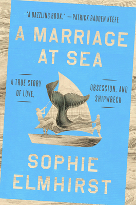 Marriage at Sea: A True Story of Love, Obsession, and Shipwreck