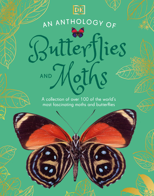 ANTHOLOGY OF BUTTERFLIES AND MOTHS: A COLLECTION OF OVER 100 OF THE WORLD'S MOST FASCINATING MOTHS A