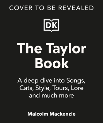Taylor Book: The Ultimate Guide to the Music, Life, Eras, and Legacy of ...