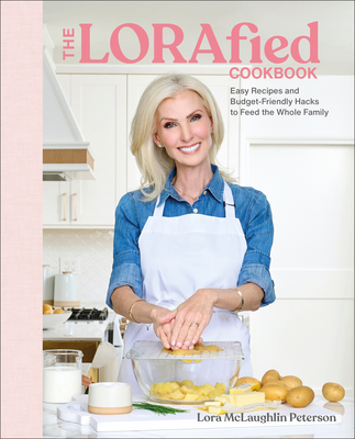 Image for The LORAfied Cookbook: Easy Recipes and Budget-Friendly Hacks to Feed the Whole Family The LORAfied Cookbook: Easy Recipes and Budget-Friendly Hacks to Feed the Whole Family