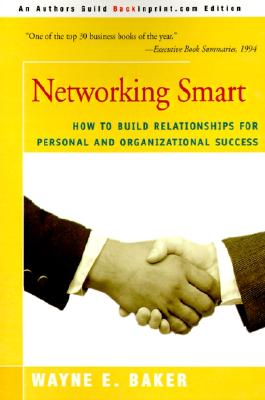 Networking Smart: How To Build Relationships for Personal and Organizational Success
