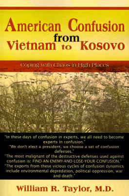 American Confusion from Vietnam to Kosovo: Coping with Chaos in High Places