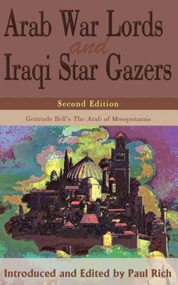 ARAB WAR LORDS AND IRAQI STAR GAZERS: GERTRUDE BELL'S THE ARAB OF MESOPOTAMIA - SECOND EDITION