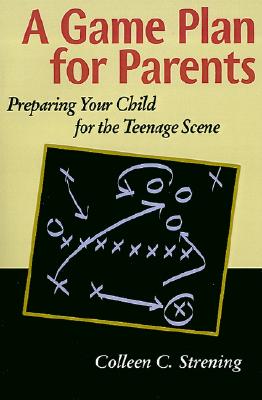 Image for A Game Plan for Parents: Preparing Your Child for the Teenage Scene