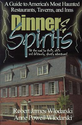 Dinner and Spirits: A Guide to America's Most Haunted Restaurants, Taverns, and Inns