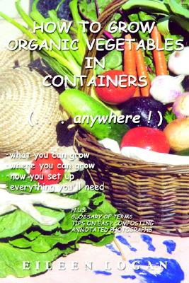 How To Grow Organic Vegetables In Containers ( Anywhere!)