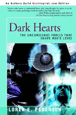 Dark Hearts: The Unconscious Forces That Shape Men's Lives
