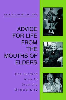 Image for Advice For Life From the Mouths Of Elders: One Hundred Ways To Grow Old Gracefully