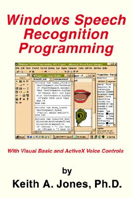 Windows Speech Recognition Programming: With Visual Basic and ActiveX Voice Controls (Speech Software Technical Professionals) [Paperback] Keith A. Jones