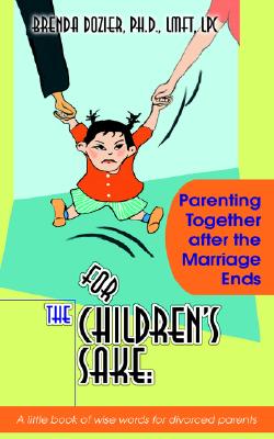 For the Children's Sake: Parenting Together After the Marriage Ends