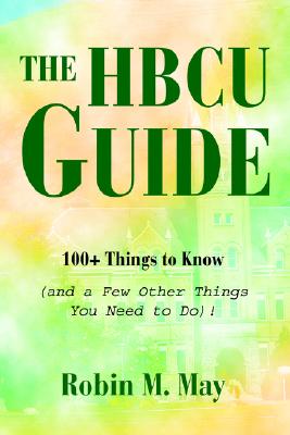 The HBCU Guide: 100+ Things to Know (and a Few Other Things You Need to Do)! [Paperback] May, Robin