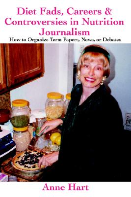 Diet Fads, Careers & Controversies in Nutrition Journalism: How to Organize Term Papers, News, or Debates