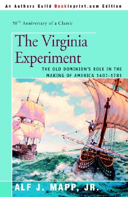 The Virginia Experiment: The Old Dominion's Role in the Making of America 1607-1781