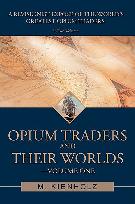 Opium Traders and Their Worlds-Volume One & Two
