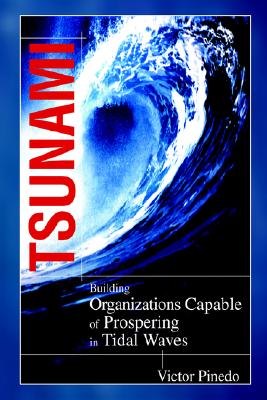 Tsunami: Building Organizations Capable of Prospering in Tidal Waves