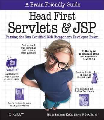 Head First Servlets and JSP: Passing the Sun Certified Web Component Developer Exam (SCWCD) Bryan Basham; Kathy Sierra and Bert Bates
