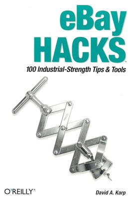 Image for eBay Hacks: 100 Industrial-Strength Tips and Tools, First Edition