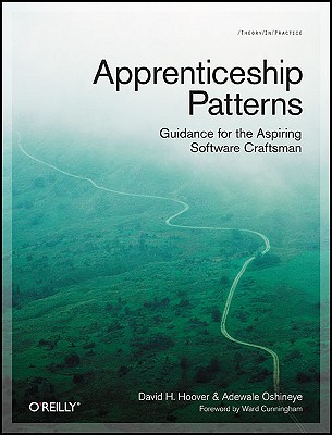 Apprenticeship Patterns: Guidance for the Aspiring Software Craftsman