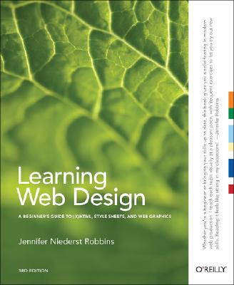 Learning Web Design: A Beginner's Guide to (X)HTML, StyleSheets, and Web Graphics
