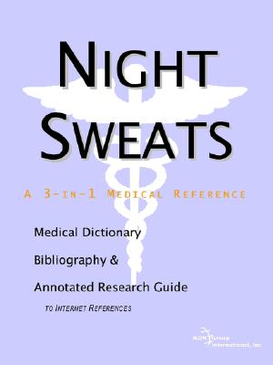 Night Sweats: A Medical Dictionary, Bibliography, And Annotated Research Guide To Internet References