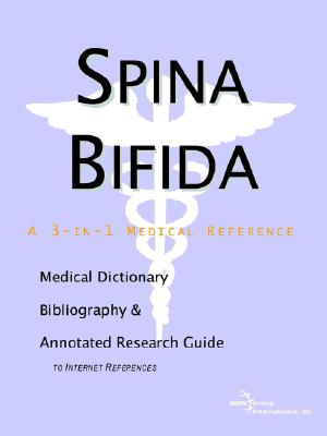 Spina Bifida: A Medical Dictionary, Bibliography, And Annotated Research Guide To Internet References