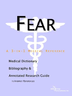 Fear: A Medical Dictionary, Bibliography, And Annotated Research Guide To Internet References