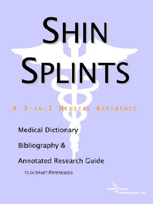 Shin Splints: A Medical Dictionary, Bibliography, And Annotated Research Guide To Internet References