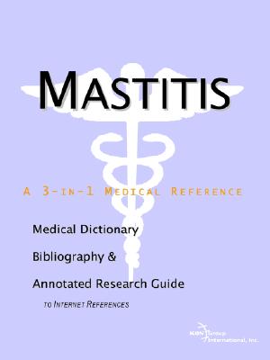 Mastitis: A Medical Dictionary, Bibliography, And Annotated Research Guide To Internet References