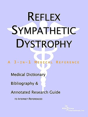 Reflex Sympathetic Dystrophy - A Medical Dictionary, Bibliography, and Annotated Research Guide to Internet References