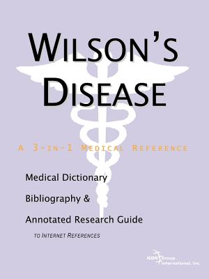 Wilson's Disease - A Medical Dictionary, Bibliography, and Annotated Research Guide to Internet References