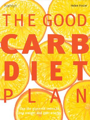 The Good Carb Diet Plan: Use the Glycemic Index to Lose Weight and Gain Energy