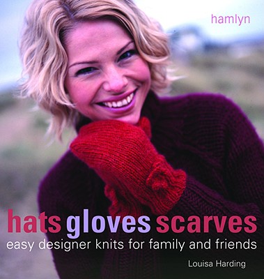 Image for Hats Gloves Scarves: Easy Designer Knits for Family and Friends