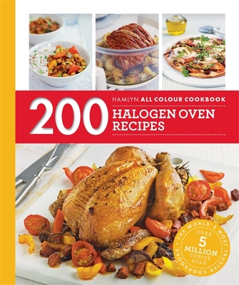 Image for 200 Halogen Oven Recipes: Hamlyn All Colour Cookbook (Hamlyn All Colour Cookery) 200 Halogen Oven Recipes: Hamlyn All Colour Cookbook (Hamlyn All Colour Cookery)