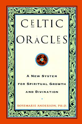 Celtic Oracles: A New System for Spiritual Growth and Divination
