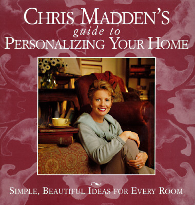 Image for Chris Madden's Guide to Personalizing Your Home: Simple, Beautiful Ideas for Every Room